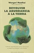 Devolver la Abundancia a la Tierra: Valores Espirituales Para Sanarnos A Nosotros Mismos y al Mundo = Return Abundance to the Earth (Coleccion Nueva Conciencia)