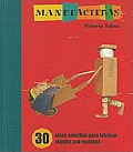 Manufacturas: 30 Ideas Sencillas Para Fabricar Objetos Con Residuos