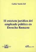 El Estatuto Juridico Del Empleado Publico En Derecho Romano / the Legal Statutes of Public Employee in Roman Law