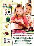 El Gran Libro De Las Manualidades Para Ninos De 3 a 6 Anos / the Great Book of Children's Crafts