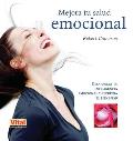 Mejora Tu Salud Emocional: Desarrolla Tu Inteligencia Emocional y Recupera El Bienestar