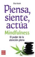Piensa, Siente, Actua: Mindfulness: El Poder de La Atencion Plena