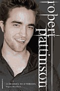 Robert Pattinson: Biografia No Autorizada = Robert Pattinson