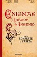 Enigmas Y Juegos De Ingenio Para Romperte La Cabeza / the Greatest Puzzles Ever Solved