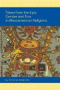 Religion in the Americas #5: Taken from the Lips: Gender and Eros in Mesoamerican Religions