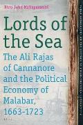 Tanap Monographs on the History of Asian-European Interactio #14: Lords of the Sea: The Ali Rajas of Cannanore and the Political Economy of Malabar (1663-1723)