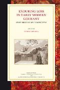 Enduring Loss in Early Modern Germany: Cross Disciplinary Perspectives (Studies in Central European Histories)
