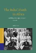 Studies of Religion in Africa #39: The Baha'i Faith in Africa: Establishing a New Religious Movement, 1952-1962.