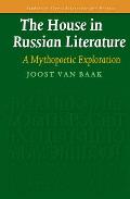 The House in Russian Literature: A Mythopoetic Exploration.