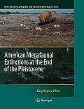 American Megafaunal Extinctions at the End of the Pleistocene (Vertebrate Paleobiology and Paleoanthropology Vertebrate Pal)