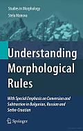 Understanding Morphological Rules: With Special Emphasis on Conversion and Subtraction in Bulgarian, Russian and Serbo-Croatian