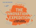 The Innovation Expedition: A Visual Toolkit to Start Innovation