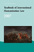 Yearbook of International Humanitarian Law: Volume 10, 2007 (Yearbook of International Humanitarian Law)