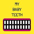 My Baby Teeth