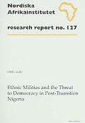 Ethnic Militias and the Threat to Democracy in Post-Transition Nigeria: Research Report 127
