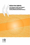 Attirer Les Talents: Les Travailleurs Hautement Qualifis Au Cur de La Concurrence Internationale