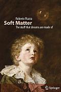 Soft Matter: The Stuff That Dreams Are Made of