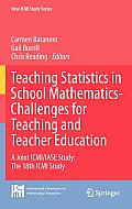 Teaching Statistics in School Mathematics-Challenges for Teaching and Teacher Education: A Joint ICMI/IASE Study: The 18th ICMI Study (New ICMI Study Series) Teaching Statistics in School Mathematics-Challenges for Teaching and Teacher Education: A Joint ICMI/IASE Study: The 18th ICMI Study (New ICMI Study Series)