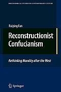 Philosophical Studies in Contemporary Culture #17: Reconstructionist Confucianism: Rethinking Morality After the West Cover