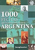 1000 Fechas Que Hicieron Historia En La Argentina / 1000 Dates That Made History in Argentina