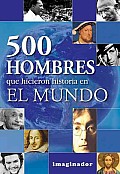 500 Hombres Que Hicieron Historia En El Mundo / 500 Men Who Made World History