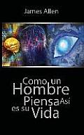Como Un Hombre Piensa Asi Es Su Vida / As a Man Thinketh