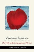Uncommon Happiness: The Path of the Compassionate Warrior Cover