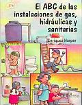 El Abc De Las Instalaciones De Gas, Hidraulicas Y Sanitarias