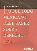 Lo Que Todo Mexicano Debe Saber Sobre Derecho/ All Mexican What Should Know About Law