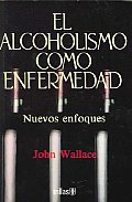 El Alcoholismo Come Emfermedad/ Alcoholism, New Light on the Disease