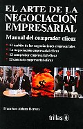 El Arte De La Negociacion Empresarial/ the Art of Business Negotiation