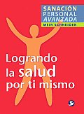 Logrando La Salud Por Ti Mismo (Sanacion Personal Avanzada)