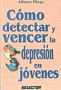 Como Detectar Y Vencer La Depresion En Jovenes/how To Detect and Defeat Depression in Teenagers