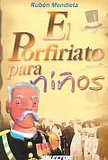 El Porfiriato Para Ninos/ the Rule of Porfirio Diaz for Children