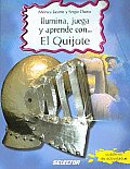 Ilumina, Juega Y Aprende Con.el Quijote/ Illuminate, Play and Learn With. Quixote