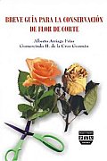 Breve Guia Para La Conservacion De Flor De Corte / a Brief Guide To Preservation of Cut Flowers
