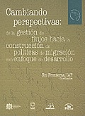 Cambiando Perspectivas: de La Gestin de Flujos Hacia La Construccin de Pol-Ticas de Migracin Con Enfoque de Desarrollo. (Am'rica Latina y el Nuevo Orden Mundial)