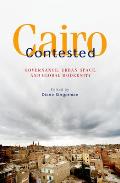 Cairo Contested: Governance, Urban Space, and Global Modernity Cover
