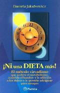 Ni una Dieta Mas: El Metodo Circadiano Que Acelera el Metabolismo, Controla el Hambre y la Adiccion A los Dulces y Le Permite Adelgazar