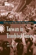 Taiwan in Troubled Times: Essays on the Chen Shui-Bian Presidency