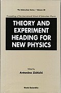 Theory and Experiment Heading for New Physics: Proceedings of the International School of Subnuclear Physics