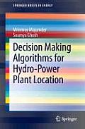 Decision Making Algorithms for Hydro-Power Plant Location (Springerbriefs in Energy)