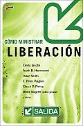 Cmo Ministrar Liberacin: Helping Others Break the Bonds of Sexual Brokenness, Emotional Wounds, Demonic Oppression and Occult Bondage