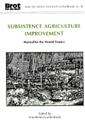 Subsistence Agriculture Improvement: Manual for the Humid Tropics (Wau Ecology Handbook, 10)