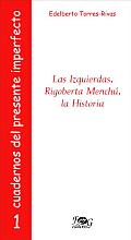 Las Izquierdas, Rigoberta Menchu, La Historia/ the Left Wing, Rigoberta Menchu, the History