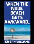 When The Nude Beach Gets Awkward My Top Most Cringey Awkward