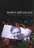 Robyn Hitchcock:sex Food Death and In