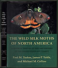 Wild Silk Moths of North America A Natural History of the Saturniidae of the United States & Canada