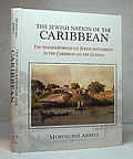 Jewish Nation of the Caribbean The Spanish Portuguese Jewish Settlements in the Caribbean & the Guianas