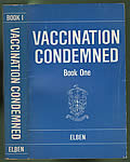 Vaccination Condemned Book One